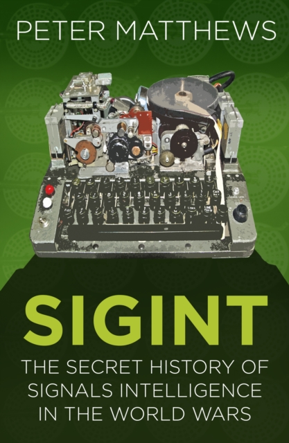 SIGINT : The Secret History of Signals Intelligence in the World Wars, Paperback / softback Book