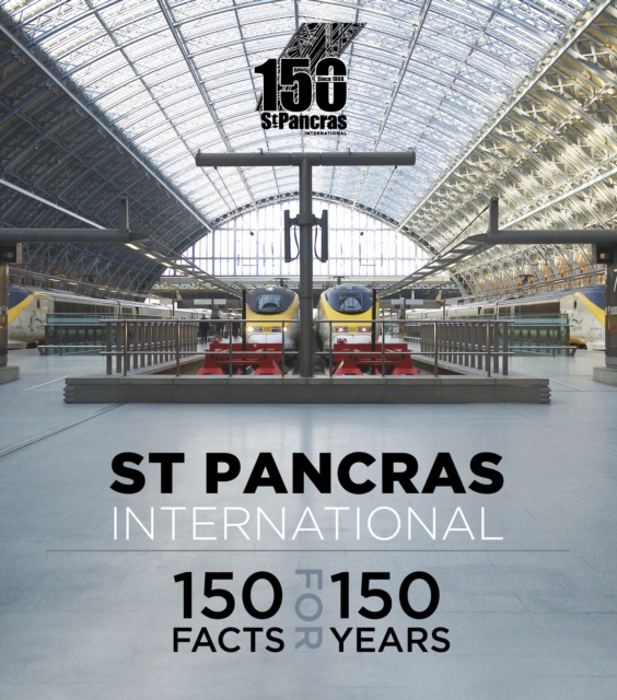 St Pancras International : 150 Facts for 150 Years, Paperback / softback Book
