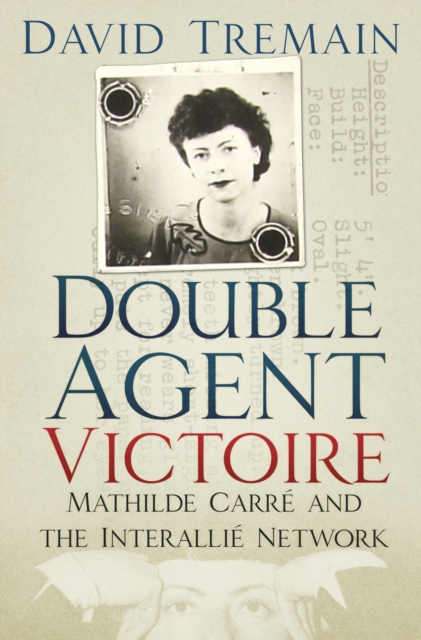 Double Agent Victoire : Mathilde Carre and the Interallie Network, Hardback Book