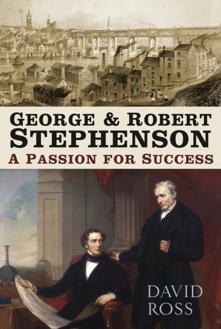 George and Robert Stephenson : A Passion for Success, Paperback / softback Book