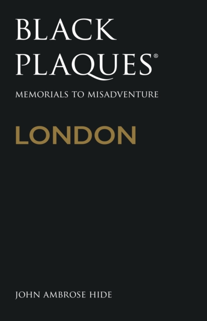 Black Plaques London : Memorials to Misadventure, Paperback / softback Book