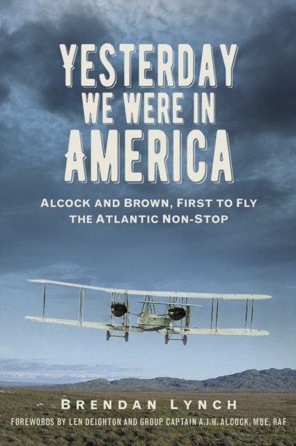 Yesterday We Were In America : Alcock and Brown, First to Fly the Atlantic Non-Stop, Paperback / softback Book
