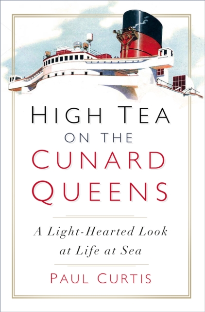 High Tea on the Cunard Queens : A Light-hearted Look at Life at Sea, Paperback / softback Book