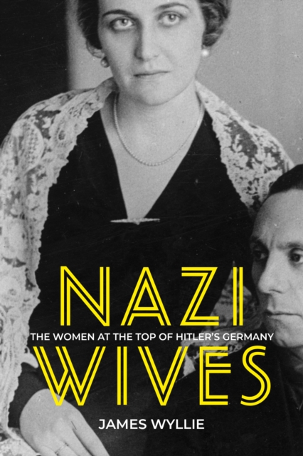 Nazi Wives : The Women at the Top of Hitler's Germany, Hardback Book