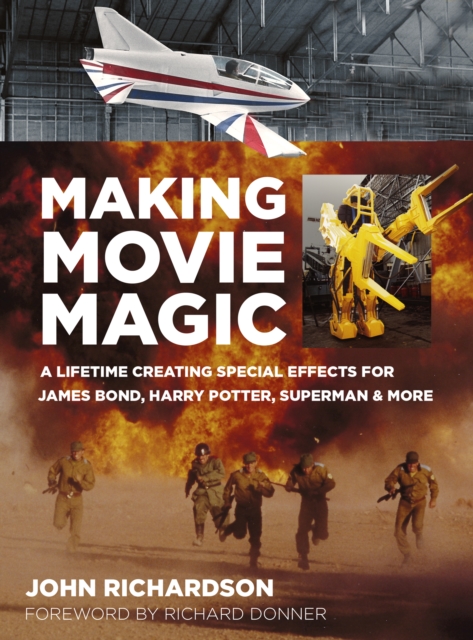 Making Movie Magic : A Lifetime Creating Special Effects for James Bond, Harry Potter, Superman & More, Hardback Book