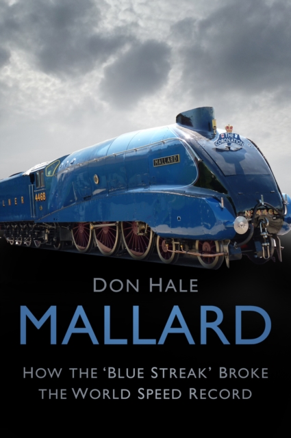 Mallard : How the 'Blue Streak' Broke the World Speed Record, Paperback / softback Book