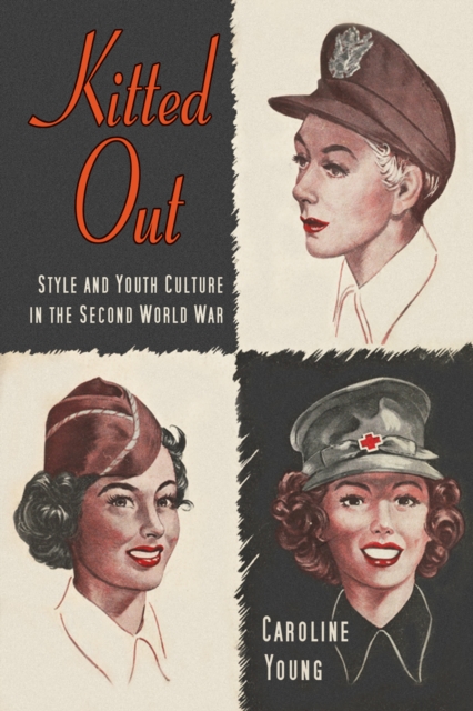 Kitted Out : Style and Youth Culture in the Second World War, Paperback / softback Book