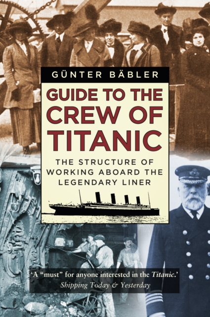 Guide to the Crew of Titanic : The Structure of Working Aboard the Legendary Liner, Paperback / softback Book