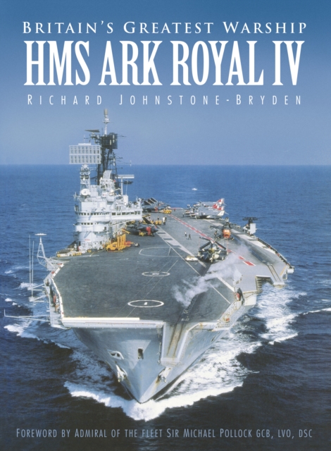 Britain's Greatest Warship : HMS Ark Royal IV, Paperback / softback Book