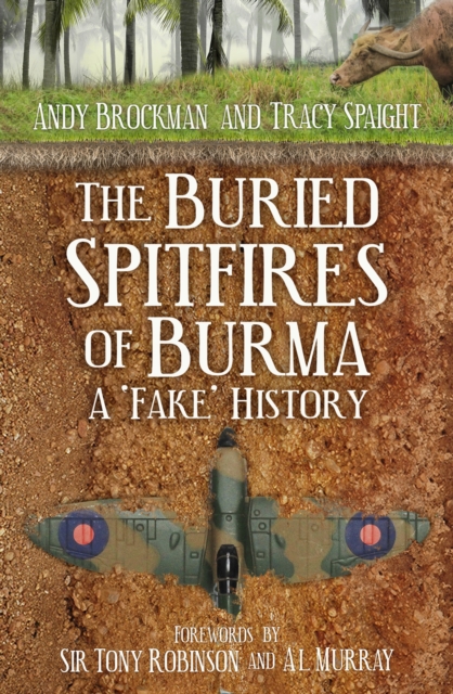 The Buried Spitfires of Burma : A 'Fake' History, Hardback Book