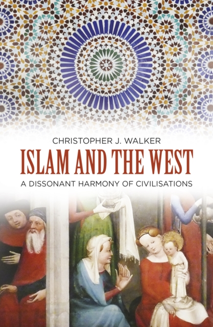 Islam and the West : A Dissonant Harmony of Civilisations, Paperback / softback Book
