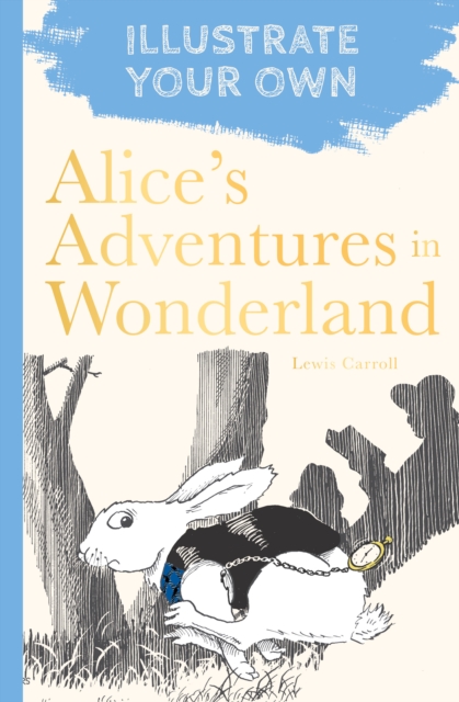 Alice's Adventures in Wonderland : Illustrate Your Own, Paperback / softback Book
