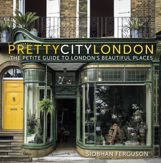 prettycitylondon: The Petite Guide to London's Beautiful Places, Paperback / softback Book