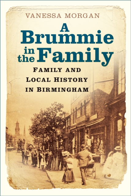 A Brummie in the Family : Family and Local History in Birmingham, Paperback / softback Book
