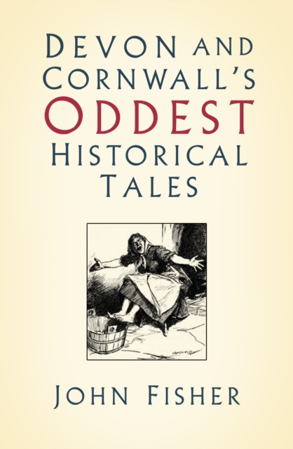 Devon and Cornwall's Oddest Historical Tales, Paperback / softback Book