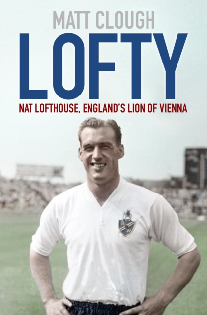 Lofty : Nat Lofthouse, England's Lion of Vienna, Paperback / softback Book