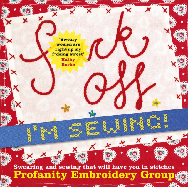 Fuck Off, I'm Sewing : Swearing and Sewing That Will Have You in Stitches, Paperback / softback Book