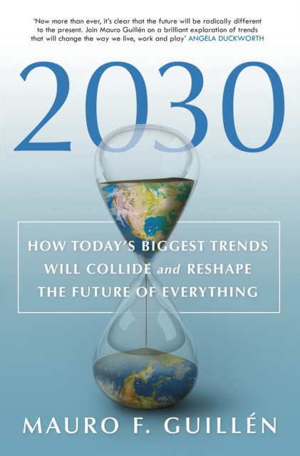 2030 : How Today's Biggest Trends Will Collide and Reshape the Future of Everything, Hardback Book