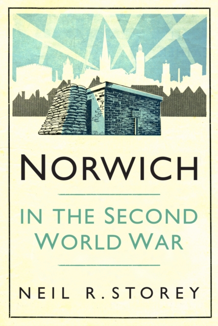 Norwich in the Second World War, Paperback / softback Book
