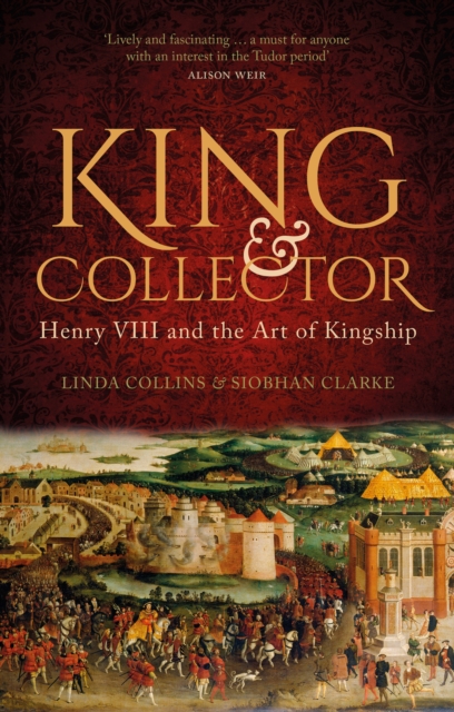 King and Collector : Henry VIII and the Art of Kingship, Hardback Book