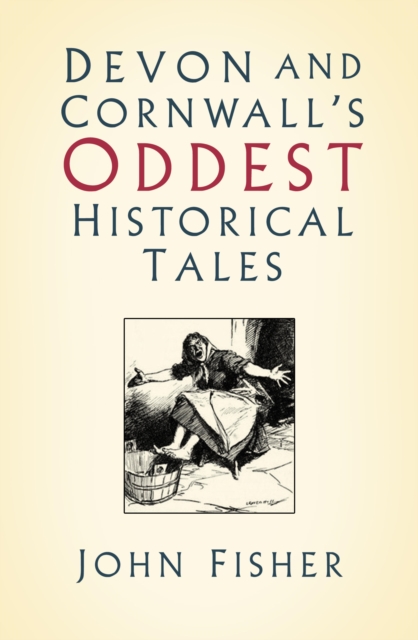 Devon and Cornwall's Oddest Historical Tales, EPUB eBook