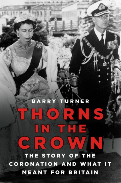 Thorns in the Crown : The Story of the Coronation and what it Meant for Britain, Hardback Book