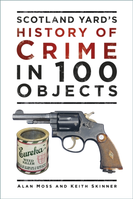 Scotland Yard's History of Crime in 100 Objects, Paperback / softback Book
