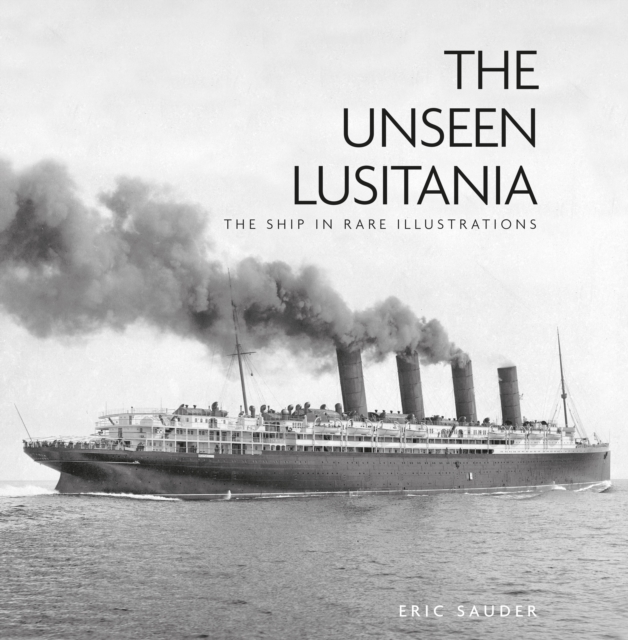 The Unseen Lusitania : The Ship in Rare Illustrations, Paperback / softback Book