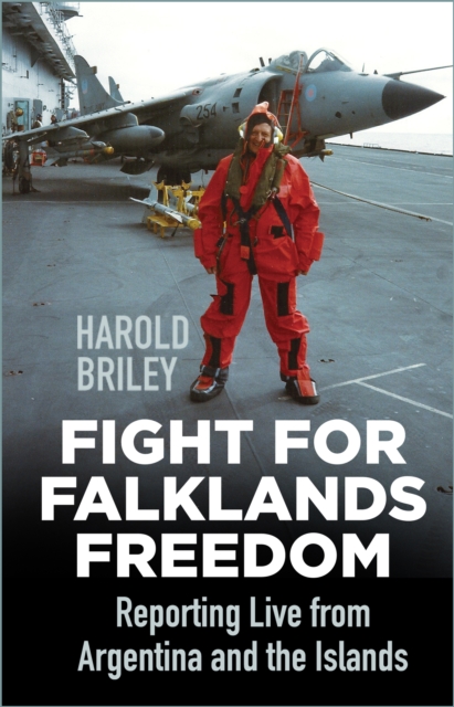 Fight for Falklands Freedom : Reporting Live from Argentina and the Islands, Paperback / softback Book