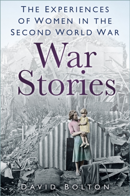 War Stories : Experiences of Women in the Second World War, Paperback / softback Book