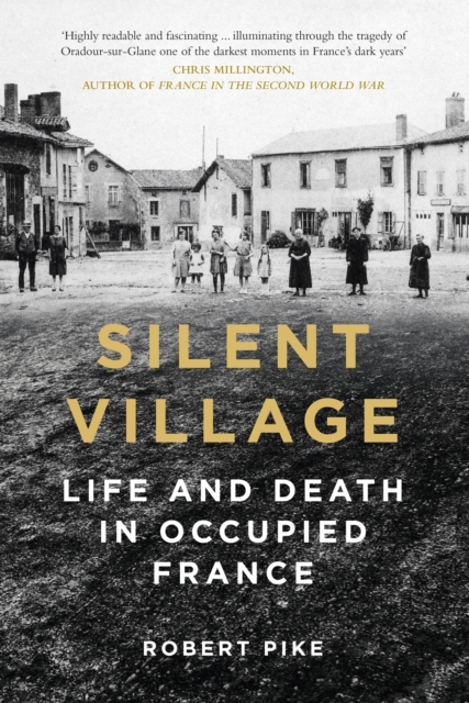 Silent Village : Life and Death in Occupied France, Paperback / softback Book