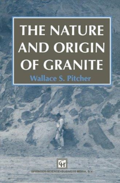 The Nature and Origin of Granite, Hardback Book