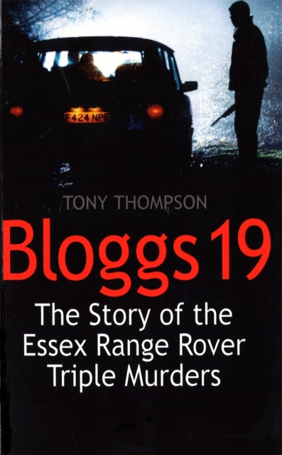 Bloggs 19 : The Story of the Essex Range Rover Triple Murders, Paperback / softback Book