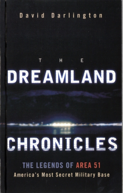 The Dreamland Chronicles : The strange and continuing saga of Area 51, Paperback / softback Book