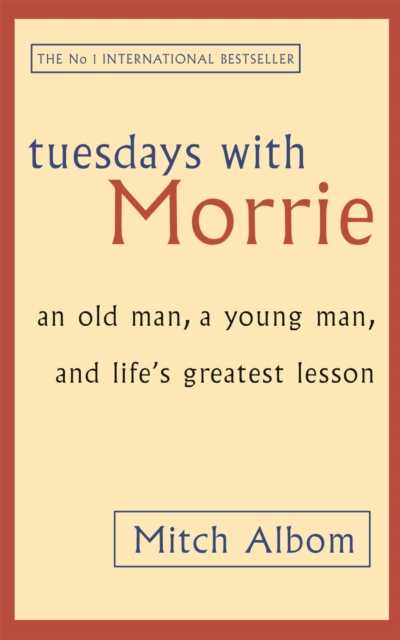 Tuesdays With Morrie : An old man, a young man, and life's greatest lesson, Paperback / softback Book