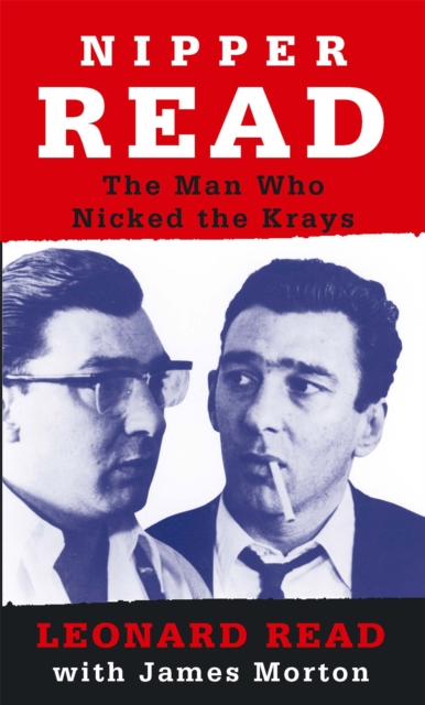 Nipper Read : The Man Who Nicked the Krays, Paperback / softback Book