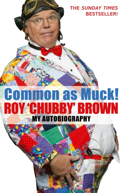 Common As Muck! : The Autobiography of Roy 'Chubby' Brown, Paperback / softback Book