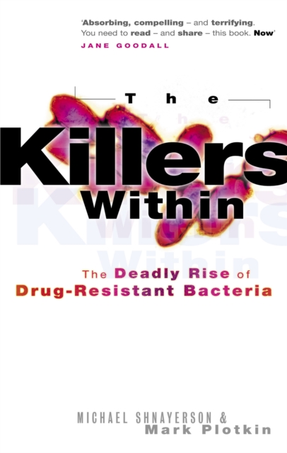 The Killers Within : The Deadly Rise of Drug-Resistant Bacteria, Paperback / softback Book