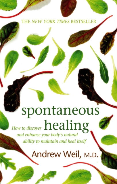 Spontaneous Healing : How to Discover and Enhance Your Body's Natural Ability to Maintain and Heal Itself, Paperback / softback Book