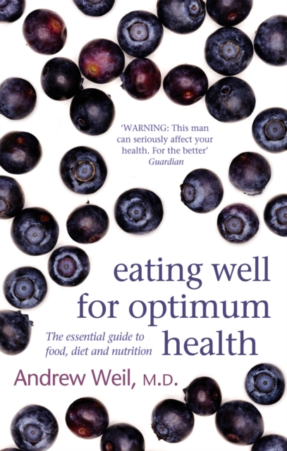 Eating Well For Optimum Health : The Essential Guide to Food, Diet and Nutrition, Paperback / softback Book