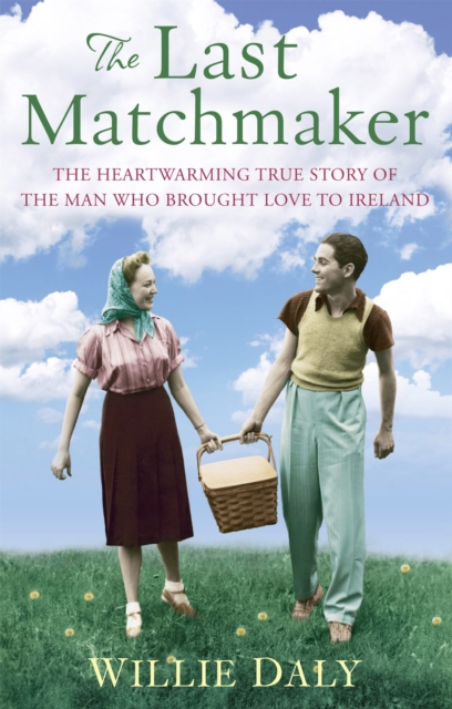 The Last Matchmaker : The heartwarming true story of the man who brought love to Ireland, Paperback / softback Book