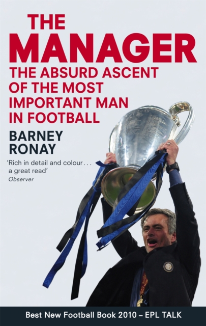 The Manager : The absurd ascent of the most important man in football, Paperback / softback Book