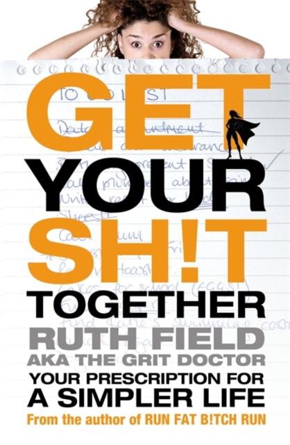 Get Your Sh!t Together : Your Prescription for a Simpler Life, Paperback / softback Book