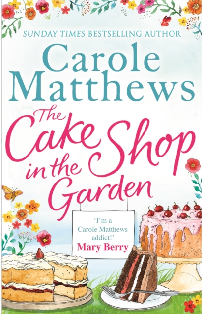 The Cake Shop in the Garden : The feel-good read about love, life, family and cake!, Paperback / softback Book