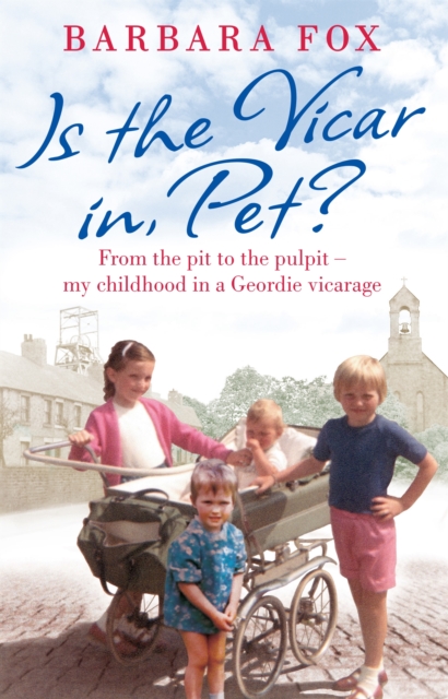 Is the Vicar in, Pet? : From the Pit to the Pulpit - My Childhood in a Geordie Vicarage, Paperback / softback Book