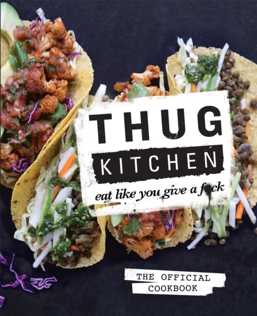 Thug Kitchen : Eat Like You Give a F**k, Hardback Book