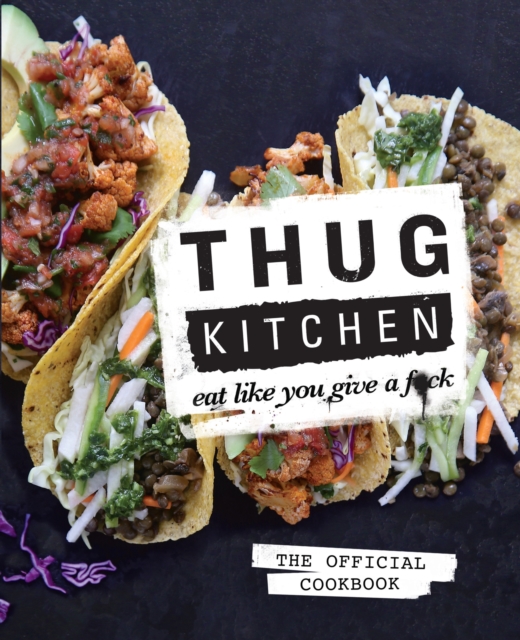 Thug Kitchen : Eat Like You Give a F**k, EPUB eBook