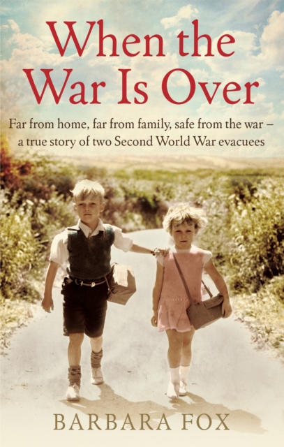 When the War Is Over : Far from home, far from family, safe from the war - a true story of two Second World War evacuees, Paperback / softback Book