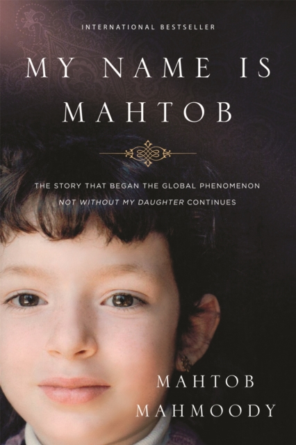 My Name is Mahtob : The Story that Began in the Global Phenomenon Not Without My Daughter Continues, Paperback / softback Book
