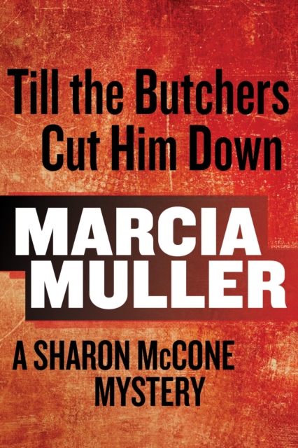 Till the Butchers Cut Him Down : A Sharon McCone Mystery, EPUB eBook